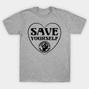 Save yourself, love who you are T-Shirt